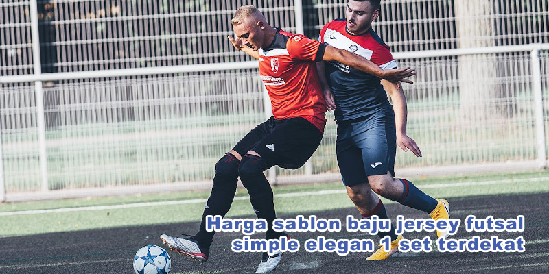 Harga sablon baju jersey futsal simple elegan 1 set terdekat