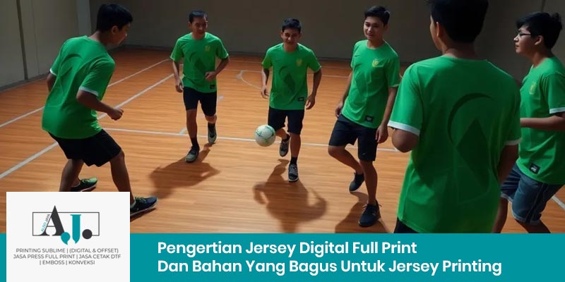 Pengertian Jersey Digital Full Print Dan Bahan Yang Bagus Untuk Jersey Printing